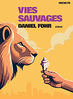 Daniel  FOHR, Vies sauvages