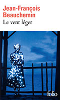 Jean-Fran&ccedil;ois BEAUCHEMIN, Le vent l&eacute;ger (Folio)