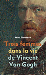 Mika BIERMANN, Trois femmes dans la vie de Vincent Van Gogh