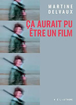 Martine DELVAUX, &Ccedil;a aurait pu &ecirc;tre un film