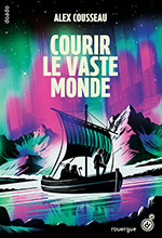 Alex COUSSEAU, Courir le vaste monde