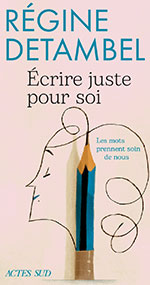R&eacute;gine DETAMBEL, &Eacute;crire juste pour soi