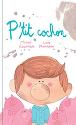 Micha&euml;l ESCOFFIER, Laure MONLOUBOU, P&rsquo;tit cochon