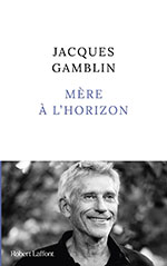 Jacques GAMBLIN, Mère à l’horizon