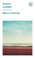 Jacques GAMBLIN, Mère à l’horizon