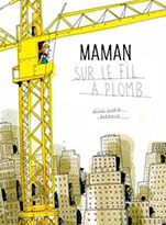 H&eacute;l&egrave;ne GLORIA & BARROUX, Maman sur le fil &agrave; plomb