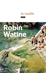 Robin WATINE, Je rouille