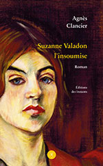 Agn&egrave;s CLANCIER, Suzanne Valadon l&rsquo;insoumise