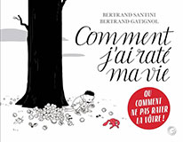 Bertrand SANTINI & Bertrand GATIGNOL, Comment j&rsquo;ai rat&eacute; ma vie