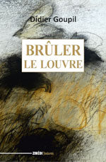 Didier GOUPIL, Brûler le Louvre