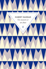 Hubert HADDAD, Un monstre et un chaos