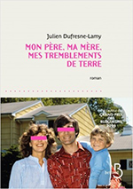 Julien DUFRESNE-LAMY, Mon père, ma mère, mes tremblements de terre