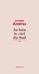 Joseph ANDRAS, Au  loin le ciel du Sud