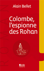 Alain  BELLET, Colombe, l’espionne des Rohan
