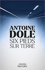Antoine DOLE, Six pieds sur terre