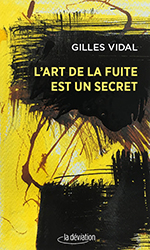Gilles VIDAL, L’art de la fuite est un secret