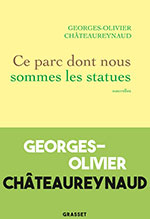Georges-Olivier CHÂTEAUREYNAUD, Ce parc dont nous sommes les  statues