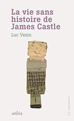 Luc VEZIN, La vie sans histoire de James Castle