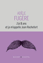 Adèle  FUGÈRE, J’ai 8 ans et je m’appelle Jean Rochefort 