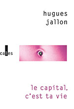 Hugues JALLON, Le  capital, c'est ta vie