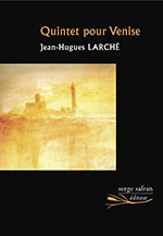 Jean-Hugues LARCHÉ, Quintet pour Venise