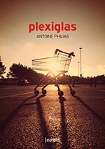 Antoine PHILIAS, Plexiglas