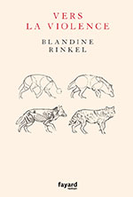 Blandine RINKEL, Vers la violence