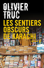 Olivier TRUC, Les sentiers obscurs de Karachi